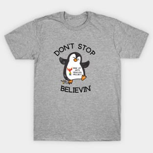 Don't Stop Believin Rise Up Arts Penguin Project T-Shirt